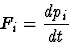 \begin{displaymath}
F_{i} = \frac{d{p_{i}}}{dt}\end{displaymath}